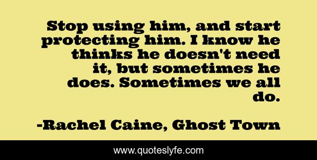 Stop using him, and start protecting him. I know he thinks he doesn't need it, but sometimes he does. Sometimes we all do.