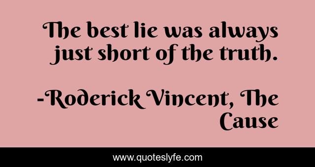 The best lie was always just short of the truth.