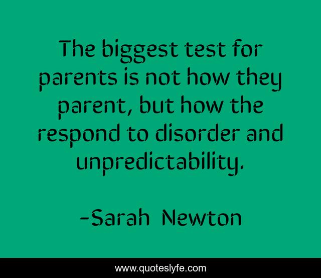 The biggest test for parents is not how they parent, but how the respond to disorder and unpredictability.