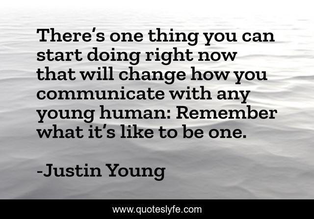 There’s one thing you can start doing right now that will change how you communicate with any young human: Remember what it’s like to be one.