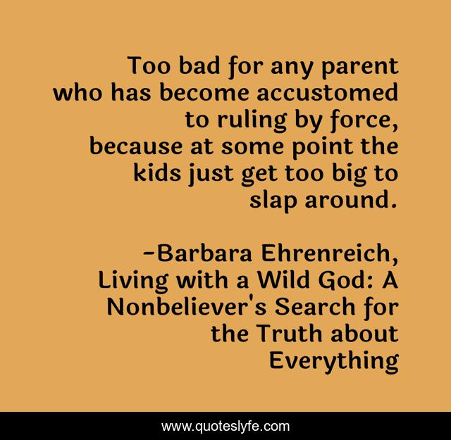 Too bad for any parent who has become accustomed to ruling by force, because at some point the kids just get too big to slap around.