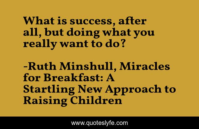 What is success, after all, but doing what you really want to do?