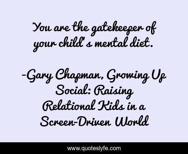 You are the gatekeeper of your child’s mental diet.