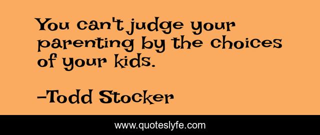 You can't judge your parenting by the choices of your kids.