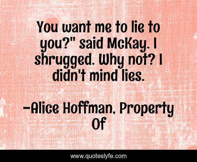 You want me to lie to you?