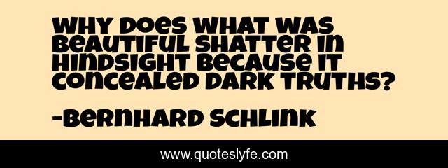 why does what was beautiful shatter in hindsight because it concealed dark truths?