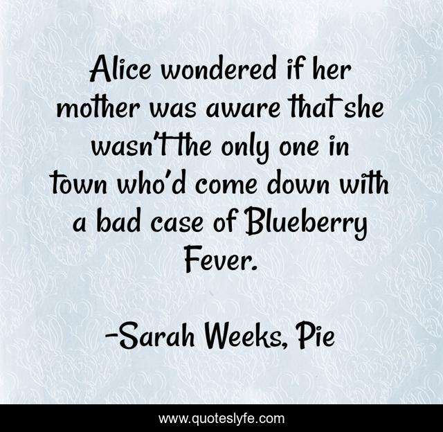 Alice wondered if her mother was aware that she wasn’t the only one in town who’d come down with a bad case of Blueberry Fever.