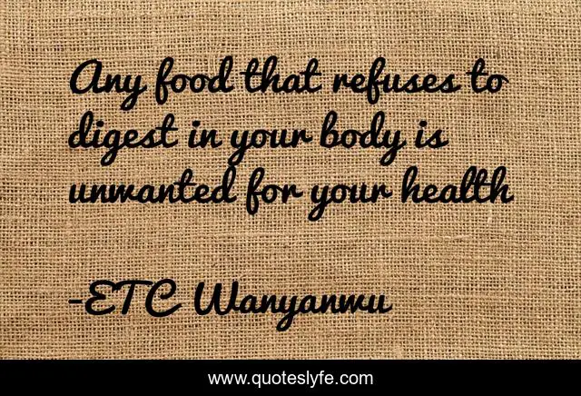 Any food that refuses to digest in your body is unwanted for your health