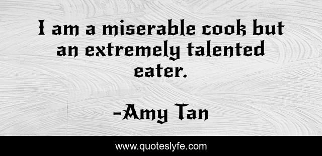 I am a miserable cook but an extremely talented eater.