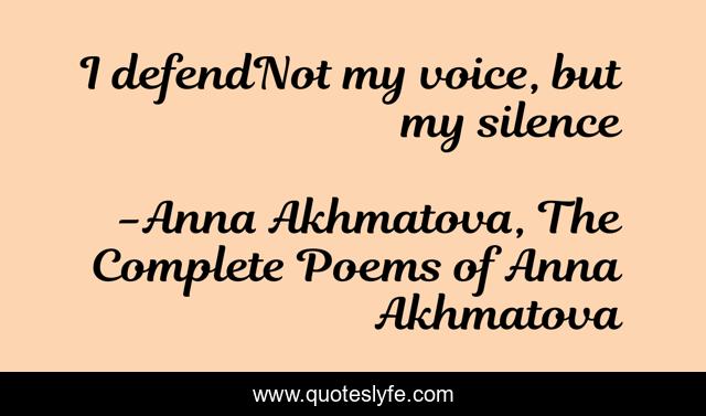 I defendNot my voice, but my silence