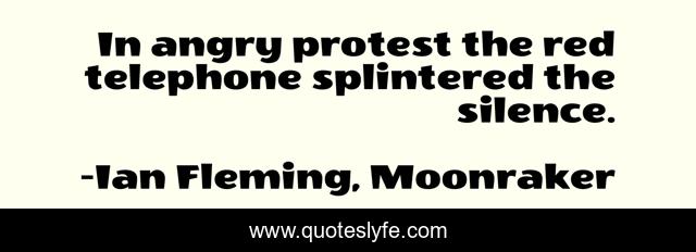 In angry protest the red telephone splintered the silence.