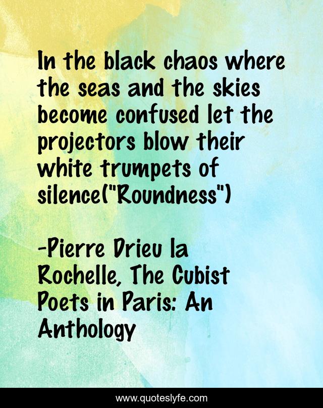 In the black chaos where the seas and the skies become confused let the projectors blow their white trumpets of silence(