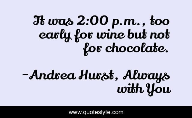 It was 2:00 p.m., too early for wine but not for chocolate.