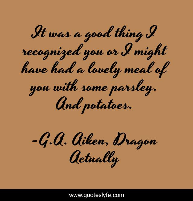 It was a good thing I recognized you or I might have had a lovely meal of you with some parsley. And potatoes.