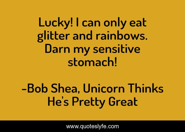 Lucky! I can only eat glitter and rainbows. Darn my sensitive stomach!