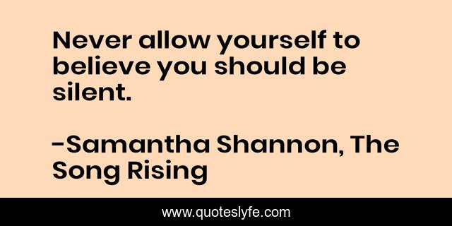 Never allow yourself to believe you should be silent.