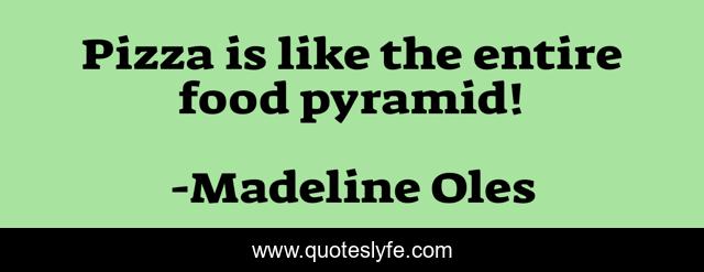 Pizza is like the entire food pyramid!