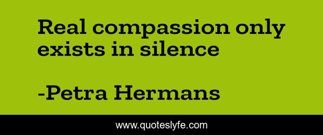 Real compassion only exists in silence
