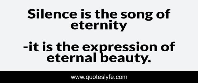 Silence is the song of eternity
