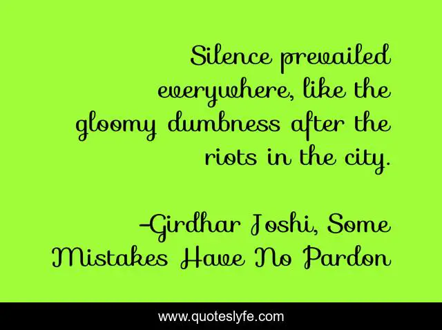 Silence prevailed everywhere, like the gloomy dumbness after the riots in the city.