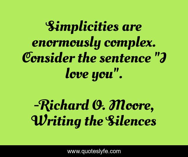 Simplicities are enormously complex. Consider the sentence 