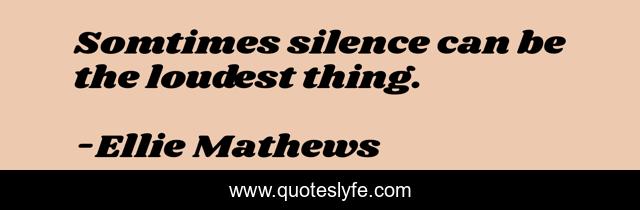 Somtimes silence can be the loudest thing.