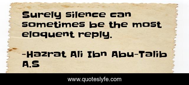 Surely silence can sometimes be the most eloquent reply.