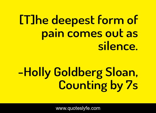 [T]he deepest form of pain comes out as silence.