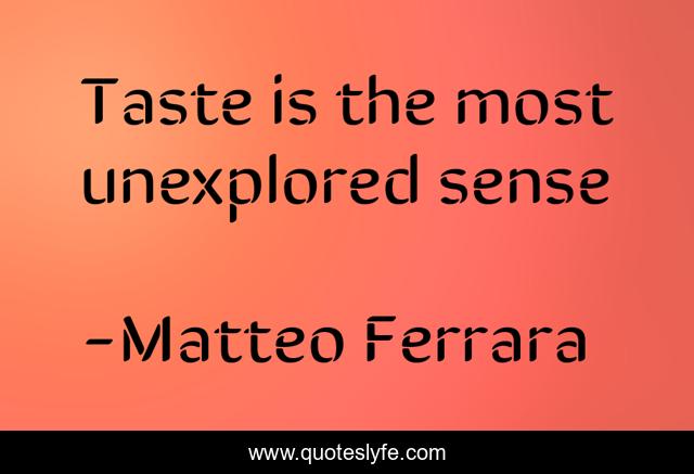 Taste is the most unexplored sense