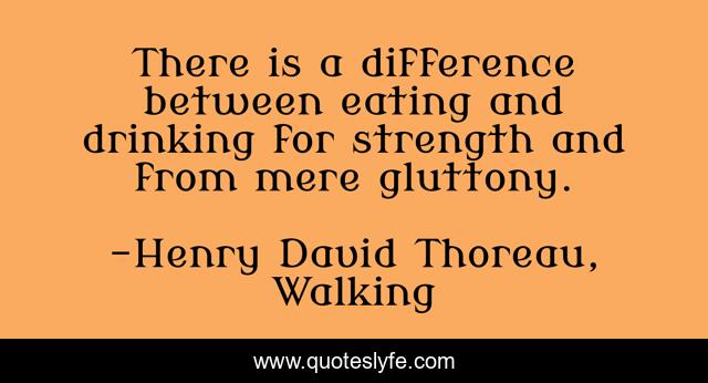 There is a difference between eating and drinking for strength and from mere gluttony.