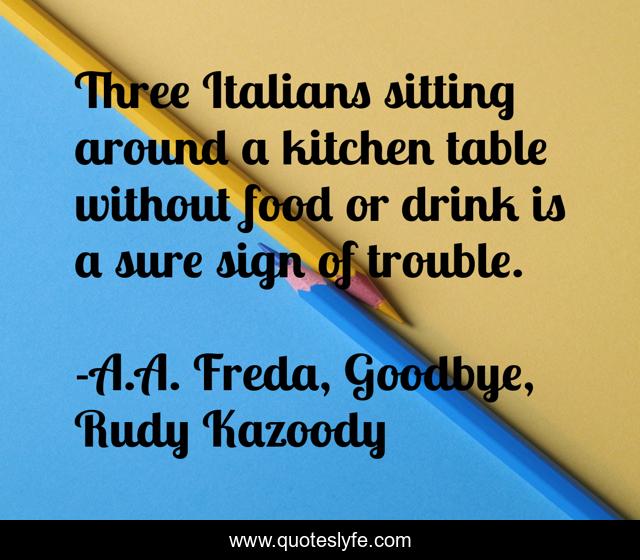 Three Italians sitting around a kitchen table without food or drink is a sure sign of trouble.