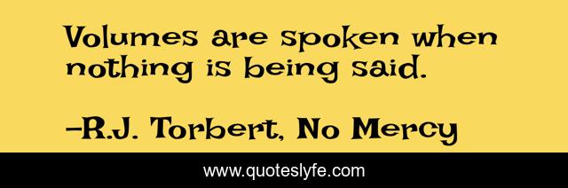 Volumes are spoken when nothing is being said.