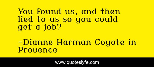 You found us, and then lied to us so you could get a job?