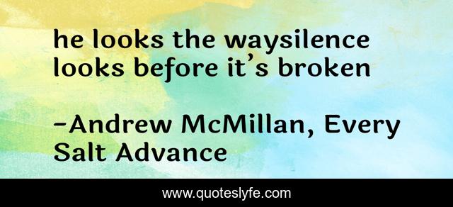 he looks the waysilence looks before it’s broken