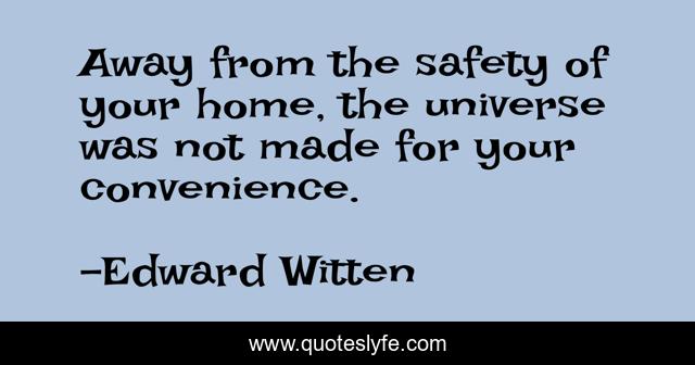 Away from the safety of your home, the universe was not made for your convenience.