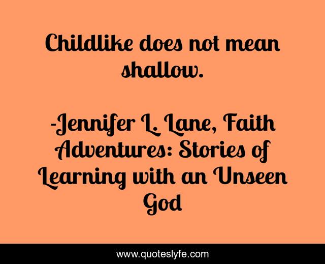 Childlike does not mean shallow.