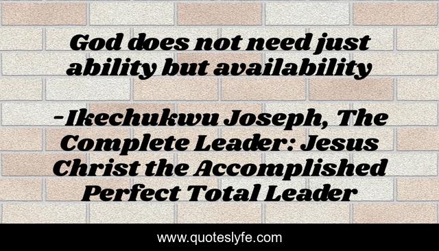 God does not need just ability but availability