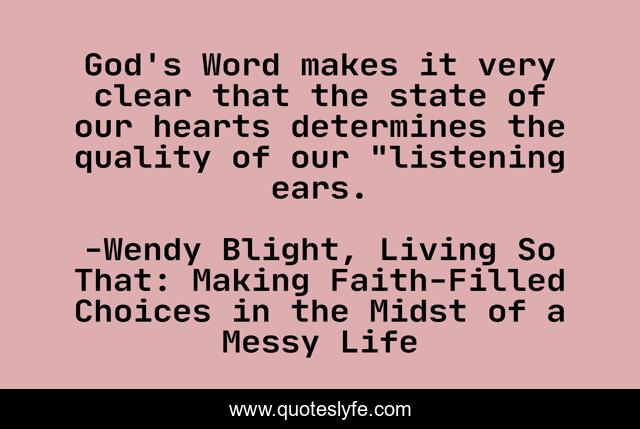 God's Word makes it very clear that the state of our hearts determines the quality of our 