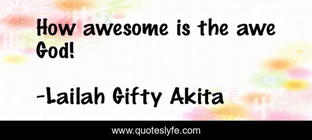 How awesome is the awe God!