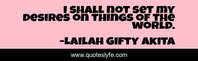 I shall not set my desires on things of the world.