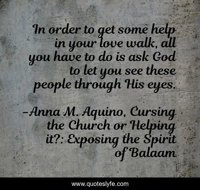 In order to get some help in your love walk, all you have to do is ask God to let you see these people through His eyes.