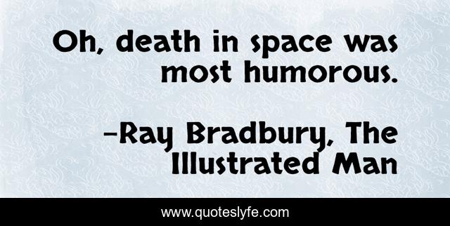 Oh, death in space was most humorous.