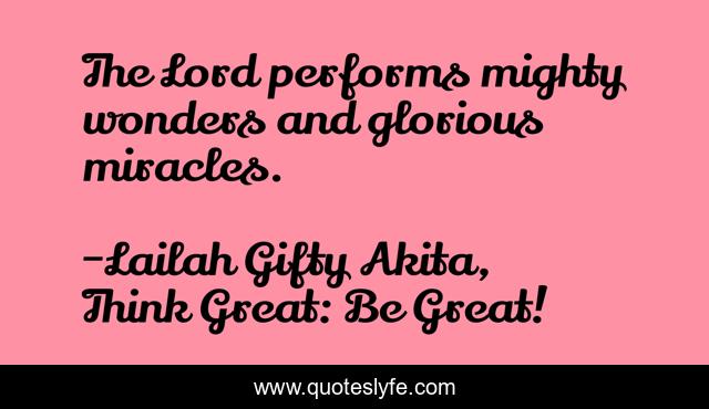 The Lord performs mighty wonders and glorious miracles.