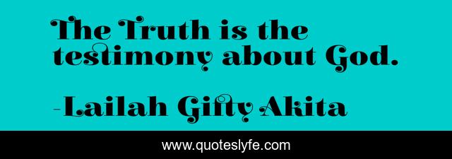 The Truth is the testimony about God.