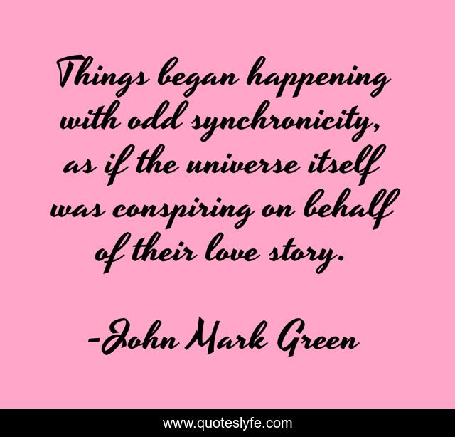 Things began happening with odd synchronicity, as if the universe itself was conspiring on behalf of their love story.