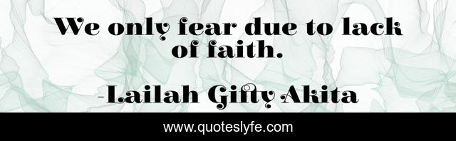 We only fear due to lack of faith.