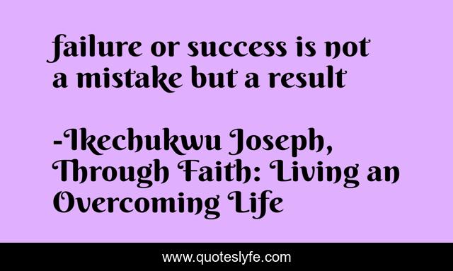 failure or success is not a mistake but a result
