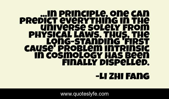 ...in principle, one can predict everything in the universe solely from physical laws. Thus, the long-standing 'first cause' problem intrinsic in cosmology has been finally dispelled.