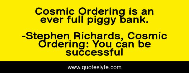 Cosmic Ordering is an ever full piggy bank.