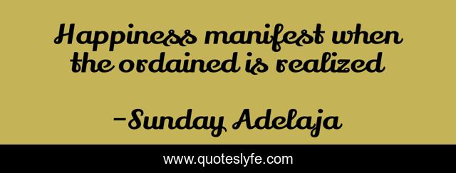 Happiness manifest when the ordained is realized